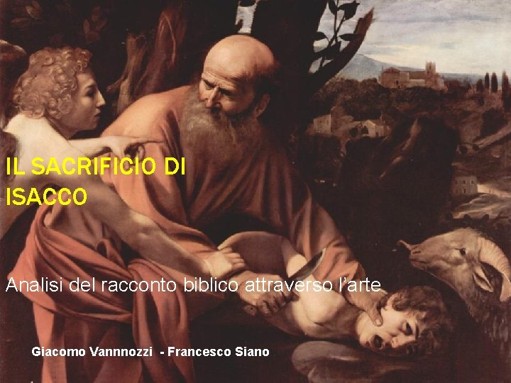 IL SACRIFICIO DI ISACCO Analisi del racconto biblico attraverso l’arte Giacomo Vannnozzi - Francesco