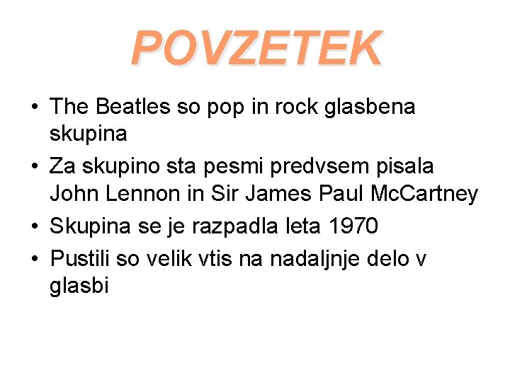 POVZETEK • The Beatles so pop in rock glasbena skupina • Za skupino sta
