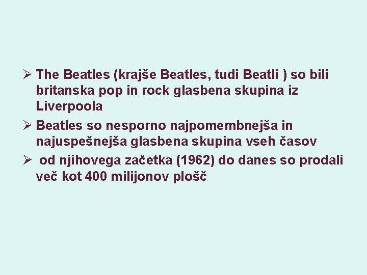 Ø The Beatles (krajše Beatles, tudi Beatli ) so bili britanska pop in rock