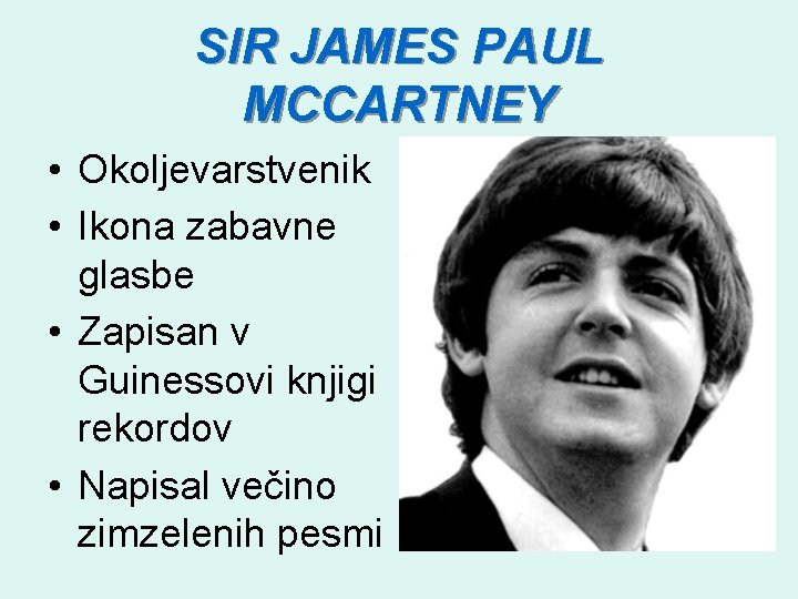 SIR JAMES PAUL MCCARTNEY • Okoljevarstvenik • Ikona zabavne glasbe • Zapisan v Guinessovi