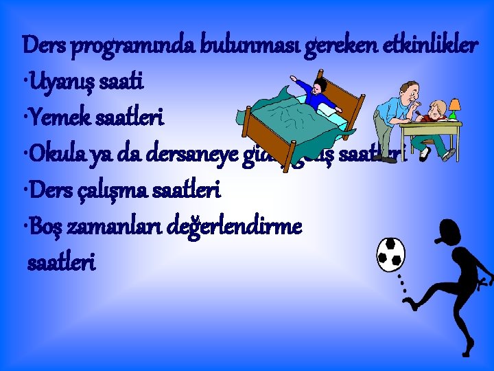 Ders programında bulunması gereken etkinlikler • Uyanış saati • Yemek saatleri • Okula ya