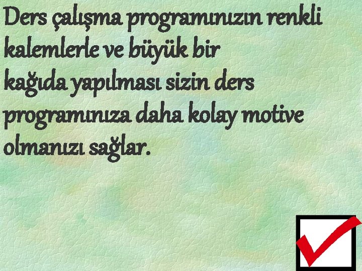 Ders çalışma programınızın renkli kalemlerle ve büyük bir kağıda yapılması sizin ders programınıza daha