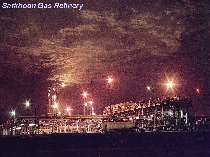 Operational Management Department Sarkhoon Gas Refinery N. I. G. C. Operational Management Department Sarkhoon Gas Refinery N. I. G. C.