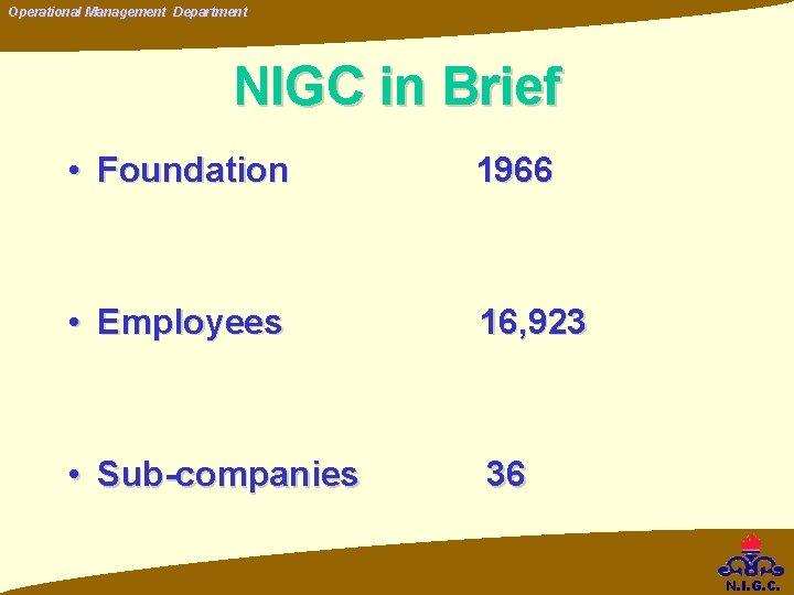 Operational Management Department NIGC in Brief • Foundation 1966 • Employees 16, 923 • Operational Management Department NIGC in Brief • Foundation 1966 • Employees 16, 923 •