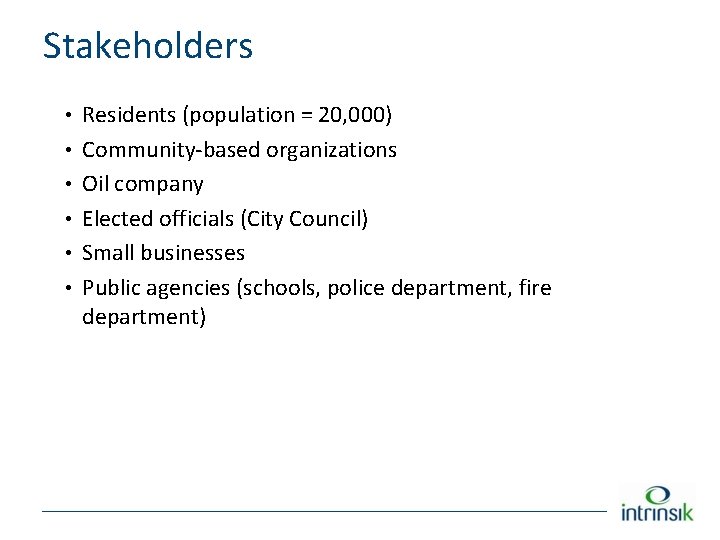 Stakeholders • Residents (population = 20, 000) • Community-based organizations • Oil company •