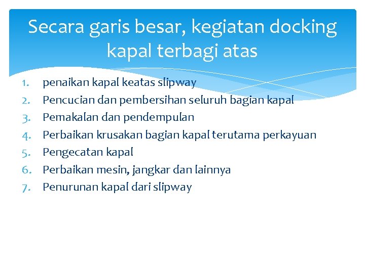 Secara garis besar, kegiatan docking kapal terbagi atas 1. 2. 3. 4. 5. 6.