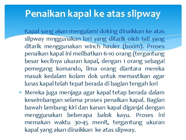 Penaikan kapal ke atas slipway Kapal yang akan mengalami doking dinaikkan ke atas slipway