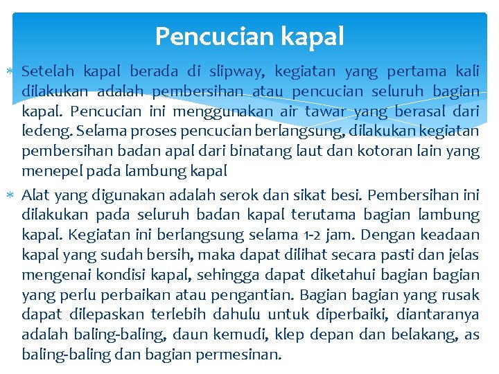 Pencucian kapal Setelah kapal berada di slipway, kegiatan yang pertama kali dilakukan adalah pembersihan