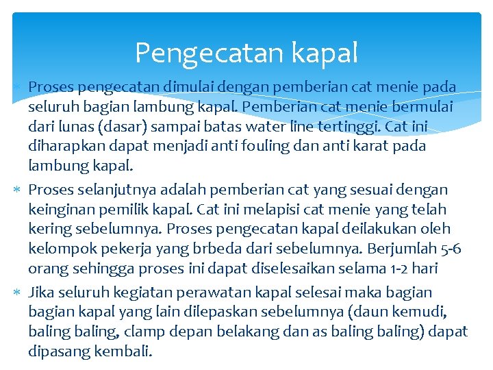 Pengecatan kapal Proses pengecatan dimulai dengan pemberian cat menie pada seluruh bagian lambung kapal.