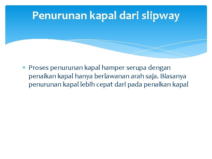 Penurunan kapal dari slipway Proses penurunan kapal hamper serupa dengan penaikan kapal hanya berlawanan