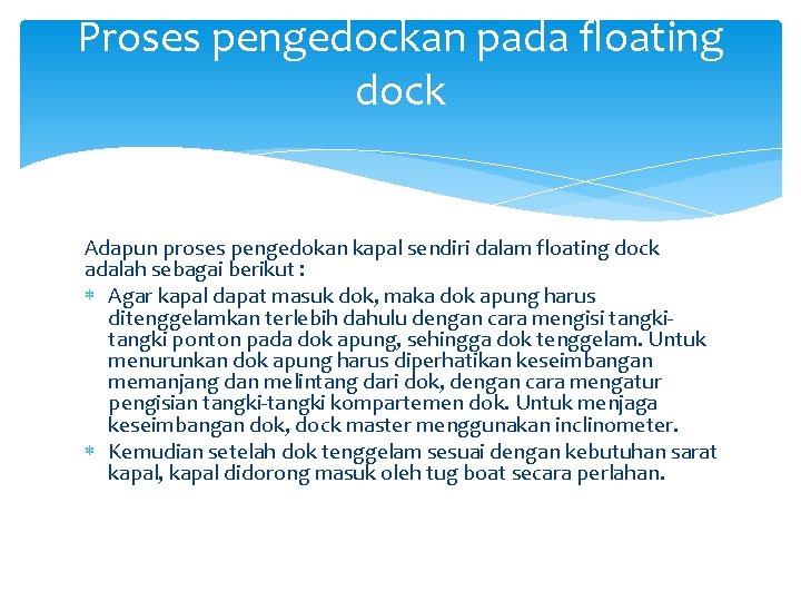 Proses pengedockan pada floating dock Adapun proses pengedokan kapal sendiri dalam floating dock adalah