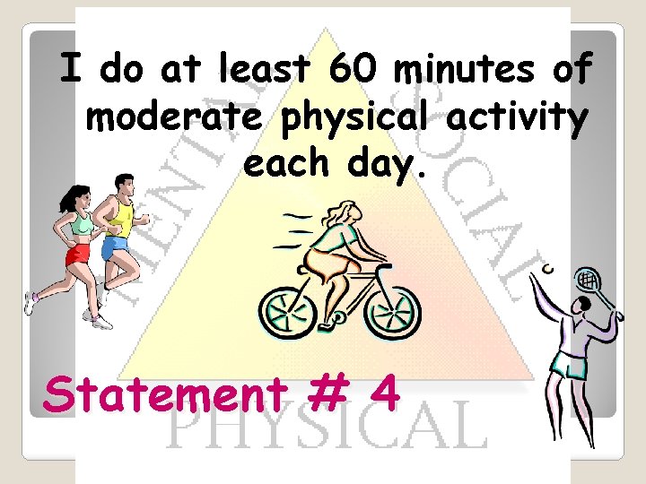 I do at least 60 minutes of moderate physical activity each day. Statement #
