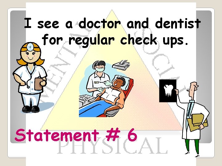 I see a doctor and dentist for regular check ups. Statement # 6 