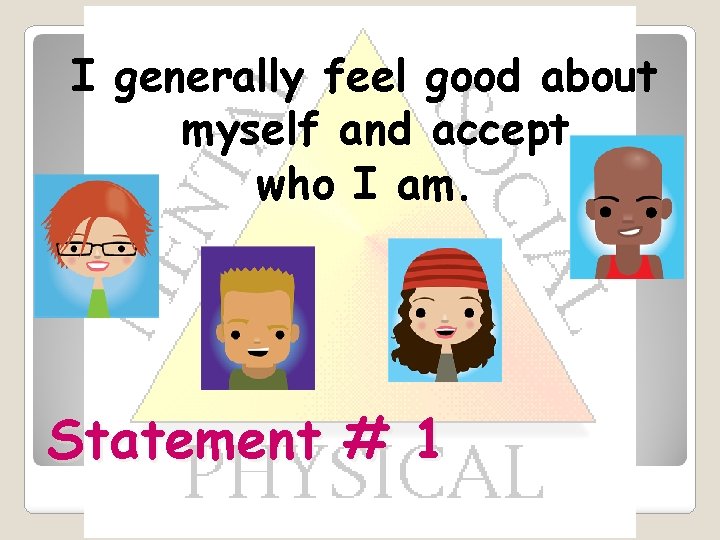 I generally feel good about myself and accept who I am. Statement # 1