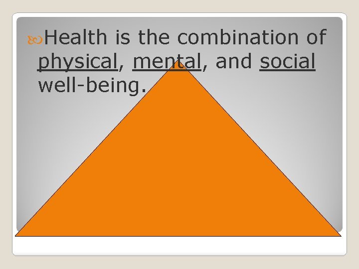  Health is the combination of physical, mental, and social well-being. 