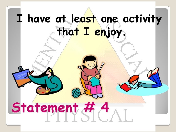 I have at least one activity that I enjoy. Statement # 4 