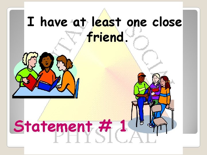 I have at least one close friend. Statement # 1 