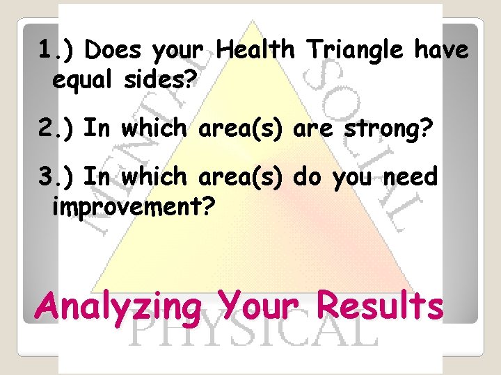 1. ) Does your Health Triangle have equal sides? 2. ) In which area(s)