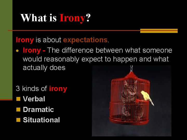 What is Irony? Irony is about expectations. Irony - The difference between what someone