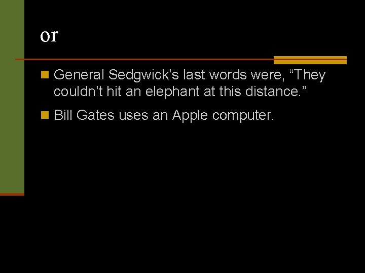 or n General Sedgwick’s last words were, “They couldn’t hit an elephant at this