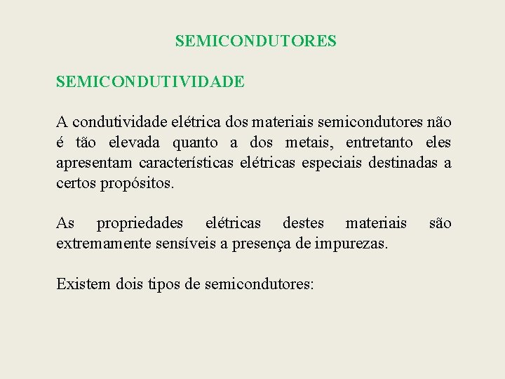 SEMICONDUTORES SEMICONDUTIVIDADE A condutividade elétrica dos materiais semicondutores não é tão elevada quanto a