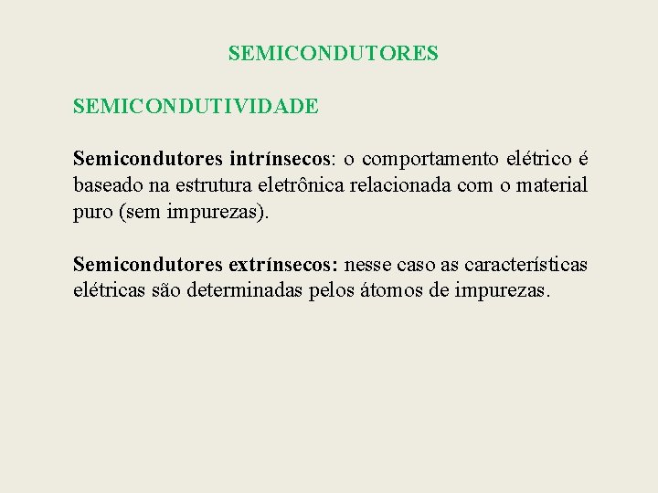 SEMICONDUTORES SEMICONDUTIVIDADE Semicondutores intrínsecos: o comportamento elétrico é baseado na estrutura eletrônica relacionada com