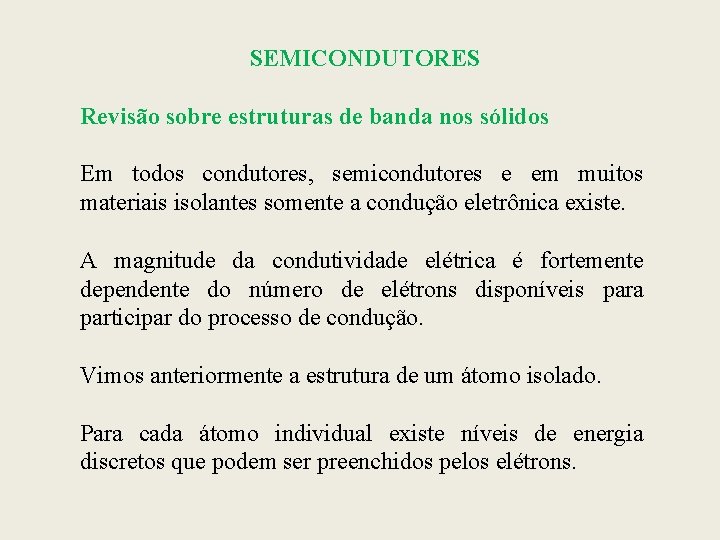 SEMICONDUTORES Revisão sobre estruturas de banda nos sólidos Em todos condutores, semicondutores e em