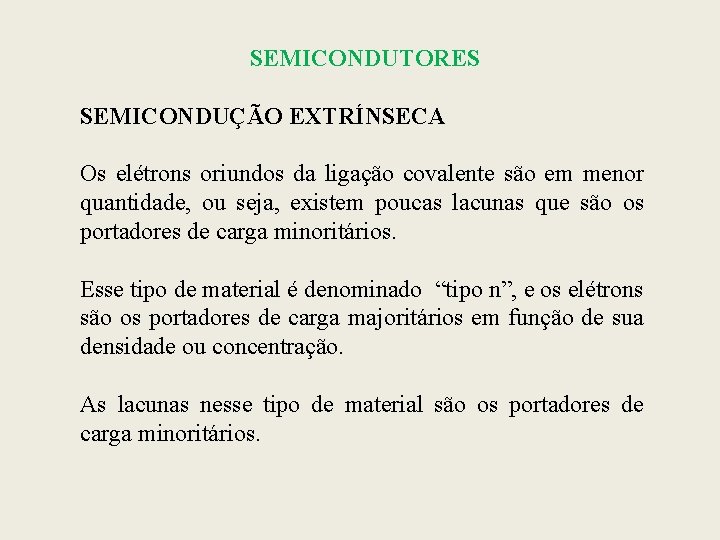 SEMICONDUTORES SEMICONDUÇÃO EXTRÍNSECA Os elétrons oriundos da ligação covalente são em menor quantidade, ou