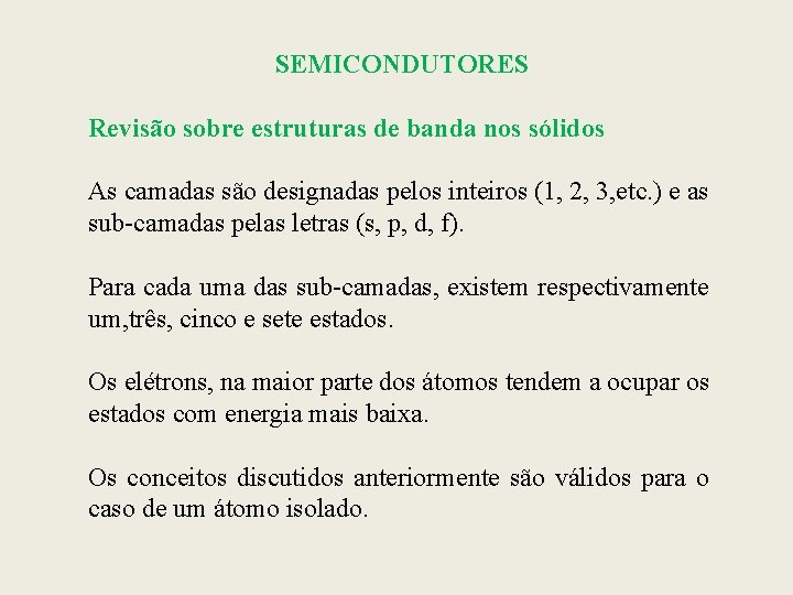 SEMICONDUTORES Revisão sobre estruturas de banda nos sólidos As camadas são designadas pelos inteiros