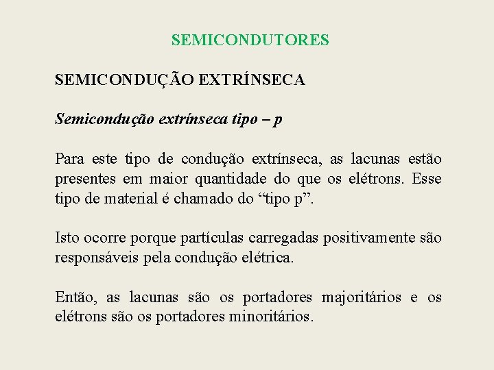 SEMICONDUTORES SEMICONDUÇÃO EXTRÍNSECA Semicondução extrínseca tipo – p Para este tipo de condução extrínseca,