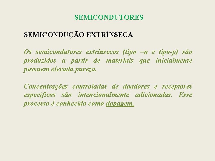 SEMICONDUTORES SEMICONDUÇÃO EXTRÍNSECA Os semicondutores extrínsecos (tipo –n e tipo-p) são produzidos a partir