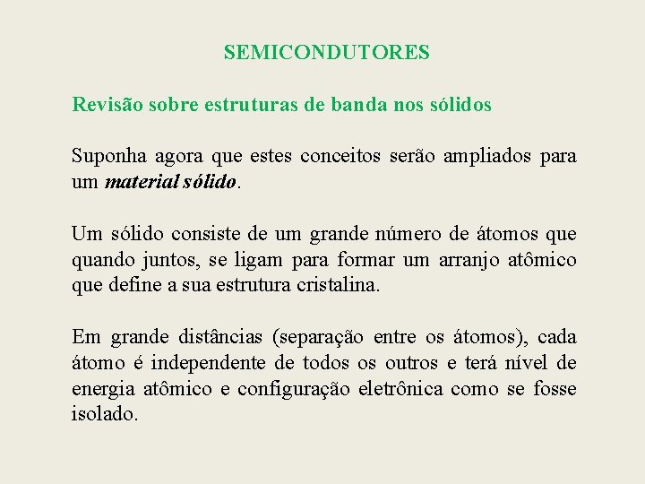 SEMICONDUTORES Revisão sobre estruturas de banda nos sólidos Suponha agora que estes conceitos serão