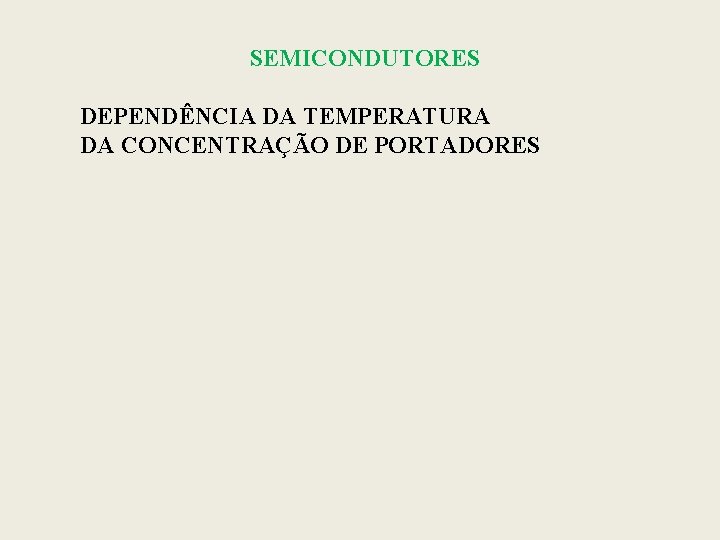 SEMICONDUTORES DEPENDÊNCIA DA TEMPERATURA DA CONCENTRAÇÃO DE PORTADORES 