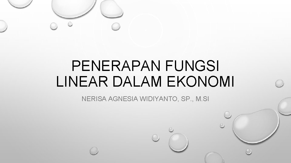 PENERAPAN FUNGSI LINEAR DALAM EKONOMI NERISA AGNESIA WIDIYANTO, SP. , M. SI 