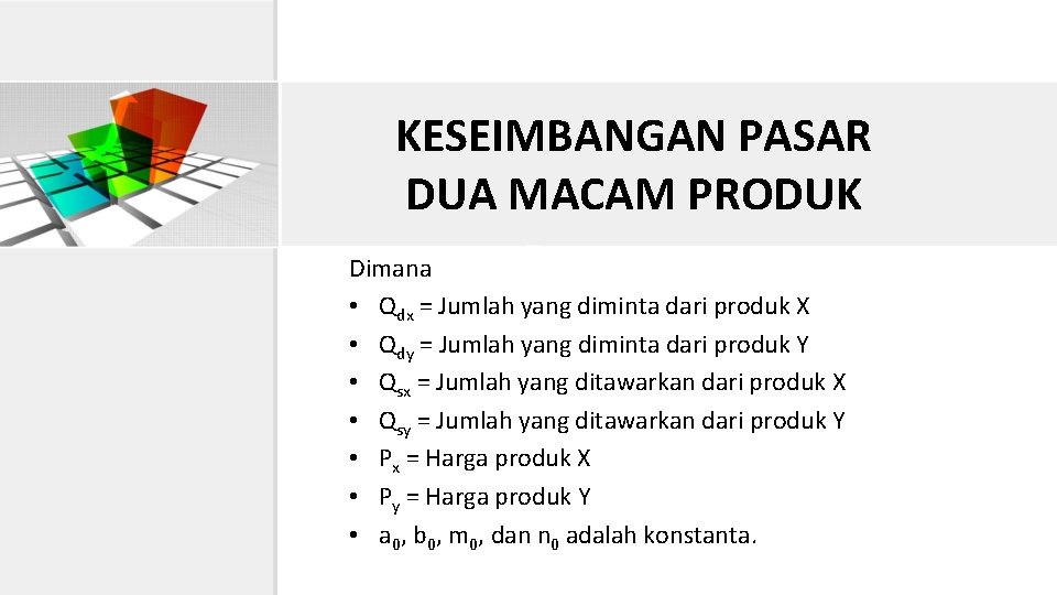 KESEIMBANGAN PASAR DUA MACAM PRODUK Dimana • Qdx = Jumlah yang diminta dari produk