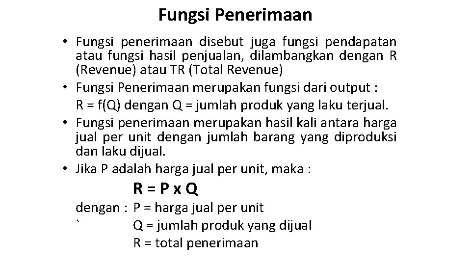 Fungsi Penerimaan • Fungsi penerimaan disebut juga fungsi pendapatan atau fungsi hasil penjualan, dilambangkan