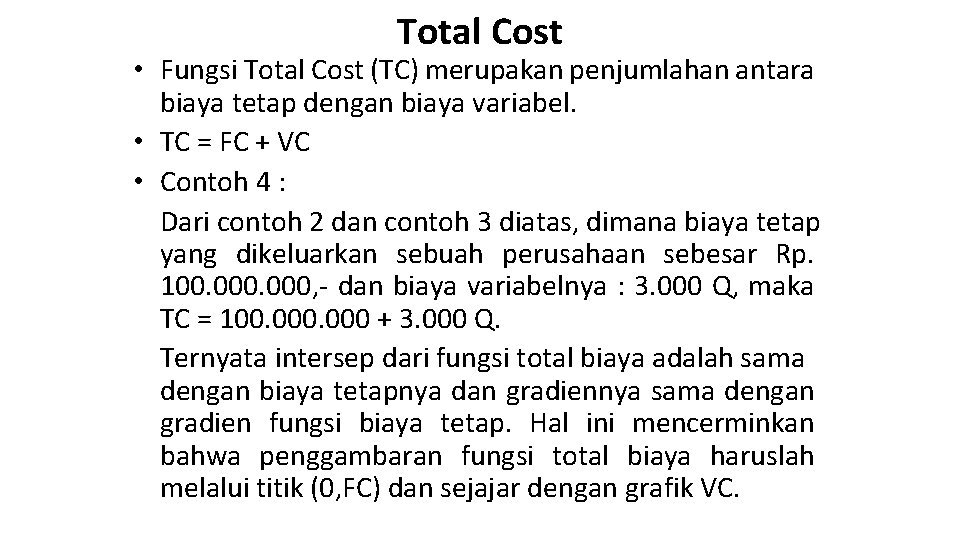 Total Cost • Fungsi Total Cost (TC) merupakan penjumlahan antara biaya tetap dengan biaya