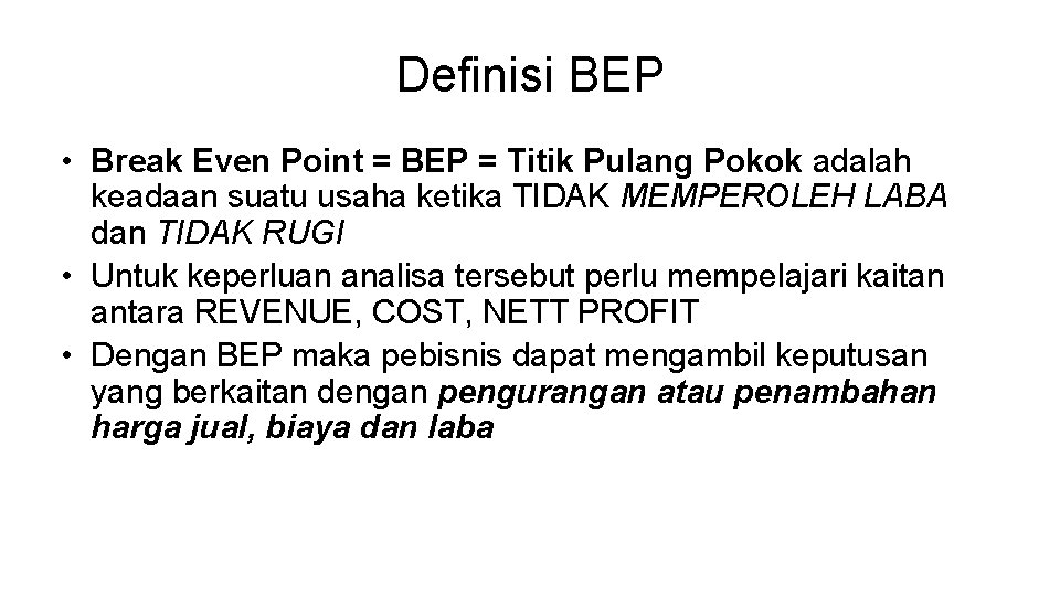 Definisi BEP • Break Even Point = BEP = Titik Pulang Pokok adalah keadaan