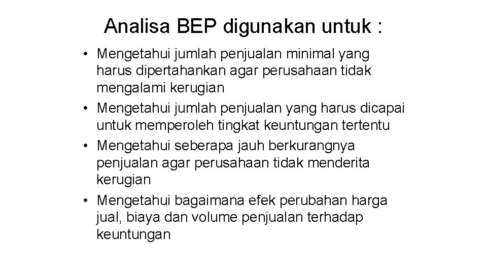 Analisa BEP digunakan untuk : • Mengetahui jumlah penjualan minimal yang harus dipertahankan agar