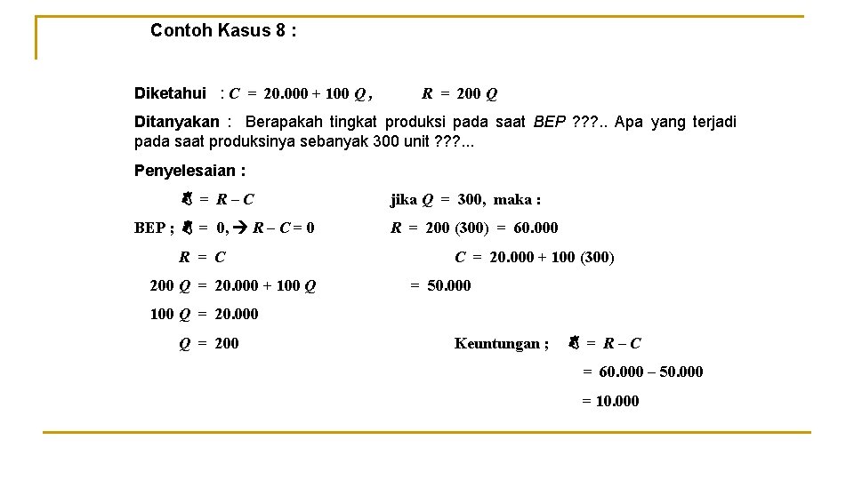 Contoh Kasus 8 : Diketahui : C = 20. 000 + 100 Q ,