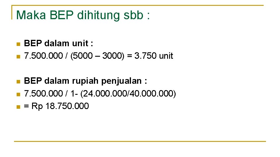 Maka BEP dihitung sbb : n n n BEP dalam unit : 7. 500.