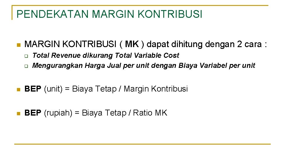 PENDEKATAN MARGIN KONTRIBUSI n MARGIN KONTRIBUSI ( MK ) dapat dihitung dengan 2 cara