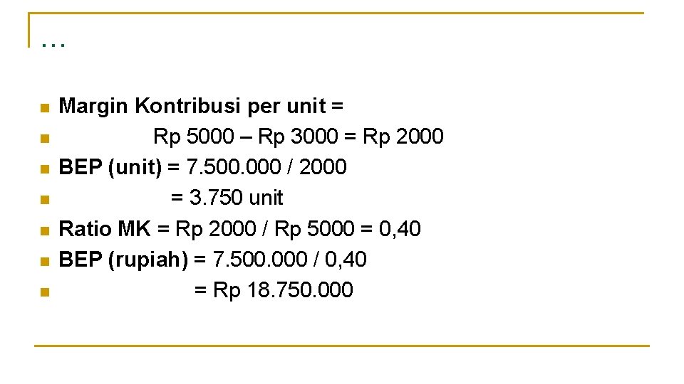 … n n n n Margin Kontribusi per unit = Rp 5000 – Rp