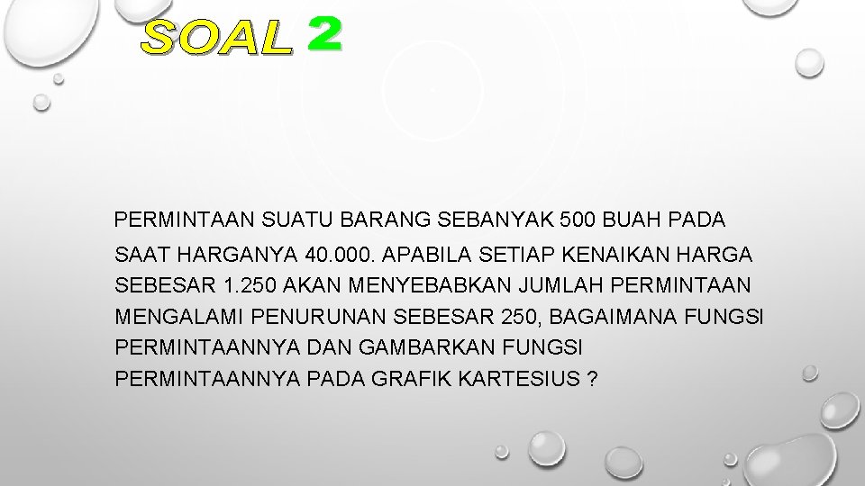 PERMINTAAN SUATU BARANG SEBANYAK 500 BUAH PADA SAAT HARGANYA 40. 000. APABILA SETIAP KENAIKAN