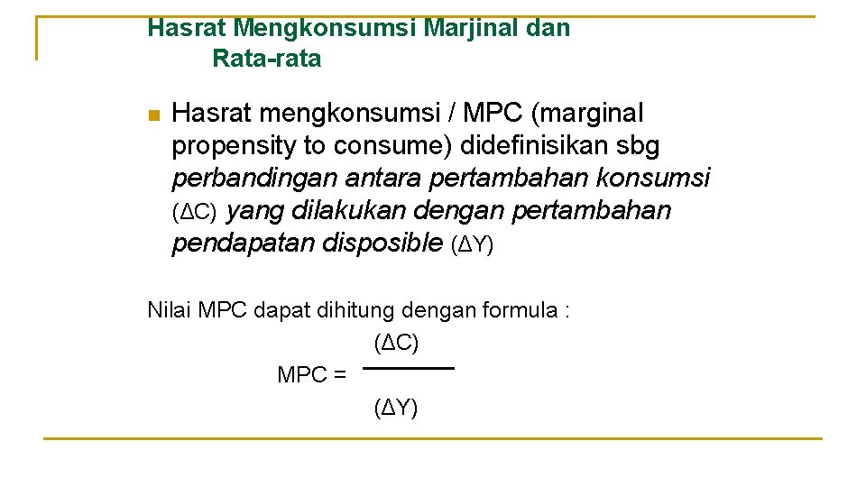 Hasrat Mengkonsumsi Marjinal dan Rata-rata n Hasrat mengkonsumsi / MPC (marginal propensity to consume)