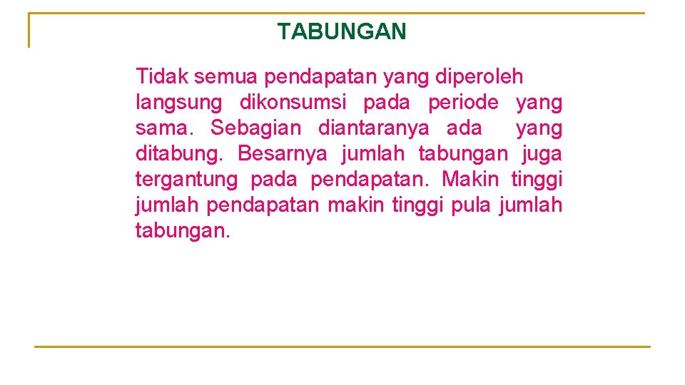 TABUNGAN Tidak semua pendapatan yang diperoleh langsung dikonsumsi pada periode yang sama. Sebagian diantaranya