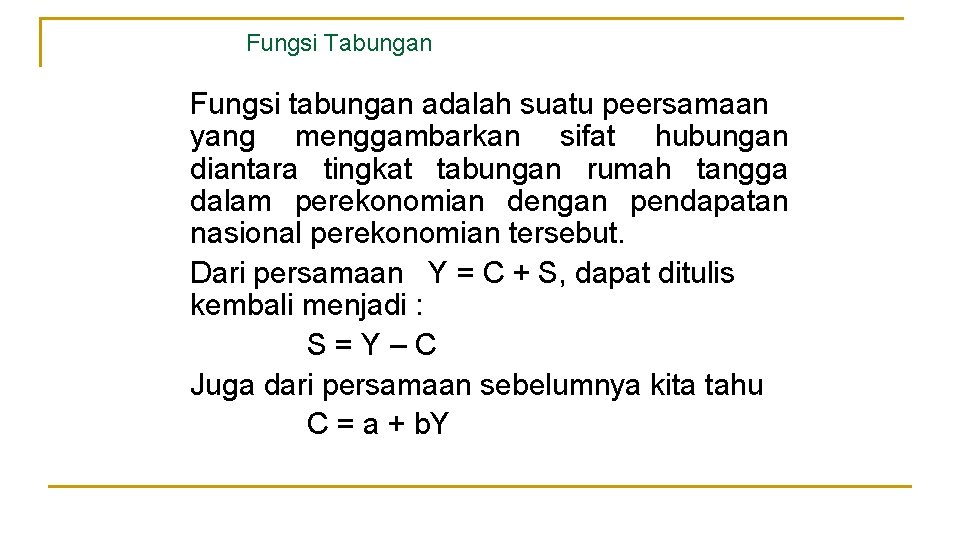 Fungsi Tabungan Fungsi tabungan adalah suatu peersamaan yang menggambarkan sifat hubungan diantara tingkat tabungan