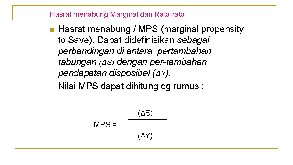 Hasrat menabung Marginal dan Rata-rata n Hasrat menabung / MPS (marginal propensity to Save).