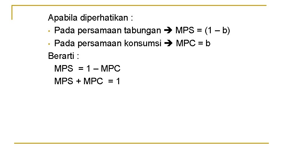 Apabila diperhatikan : • Pada persamaan tabungan MPS = (1 – b) • Pada