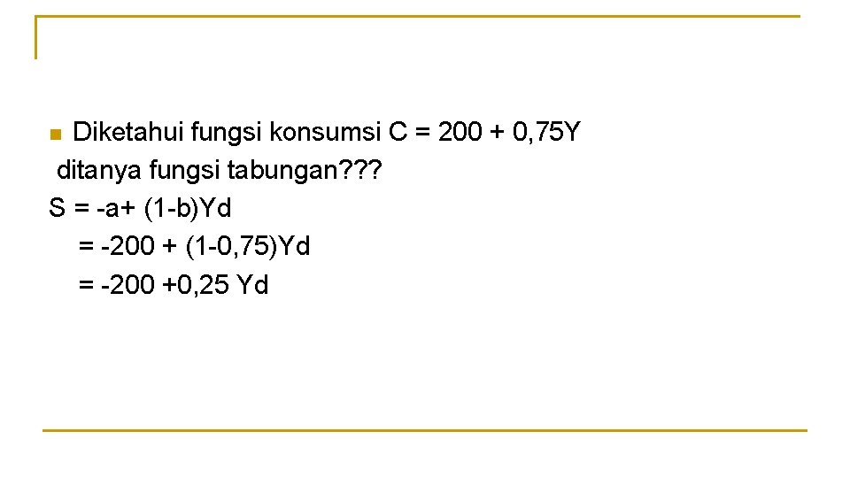 Diketahui fungsi konsumsi C = 200 + 0, 75 Y ditanya fungsi tabungan? ?